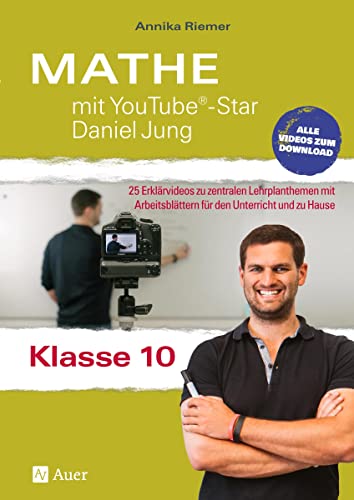 Mathe mit YouTube®-Star Daniel Jung Klasse 10: 25 Erklärvideos zu zentralen Lehrplanthemen mit Arbeitsblättern für den Unterricht und zu Hause