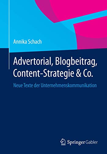 Advertorial, Blogbeitrag, Content-Strategie & Co.: Neue Texte der Unternehmenskommunikation Advertorial, Blogbeitrag, Content-Strategie & Co.: Neue Texte der Unternehmenskommunikation