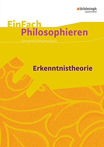 EinFach Philosophieren: Erkenntnistheorie (EinFach Philosophieren: Unterrichtsmodelle) von Westermann Bildungsmedien Verlag GmbH