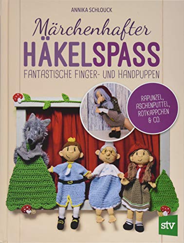 Märchenhafter Häkelspaß: Fantastische Finger- und Handpuppen - Rapunzel, Aschenputtel, Rotkäppchen & Co. von STOCKER, L