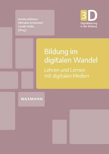 Bildung im digitalen Wandel: Lehren und Lernen mit digitalen Medien (Digitalisierung in der Bildung)