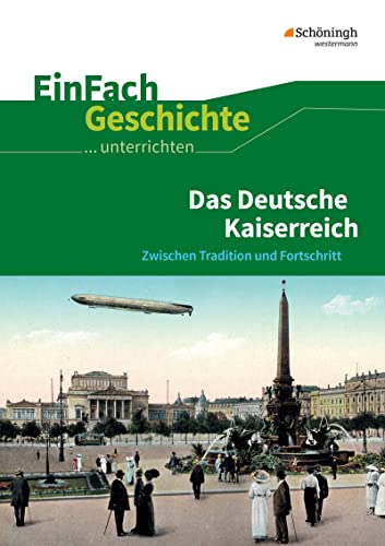EinFach Geschichte ...unterrichten: Das Deutsche Kaiserreich Zwischen Tradition und Fortschritt EinFach Geschichte ...unterrichten: Das Deutsche Kaiserreich Zwischen Tradition und Fortschritt