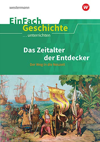 EinFach Geschichte ...unterrichten: Das Zeitalter der Entdecker Der Weg in die Neuzeit