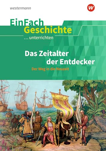 EinFach Geschichte ...unterrichten: Das Zeitalter der Entdecker Der Weg in die Neuzeit EinFach Geschichte ...unterrichten: Das Zeitalter der Entdecker Der Weg in die Neuzeit
