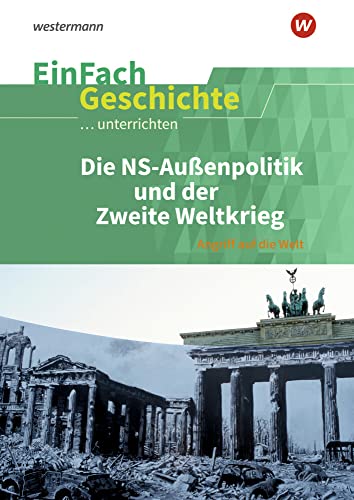 EinFach Geschichte ...unterrichten: Die NS-Außenpolitik und der Zweite Weltkrieg Angriff auf die Welt EinFach Geschichte ...unterrichten: Die NS-Außenpolitik und der Zweite Weltkrieg Angriff auf die Welt