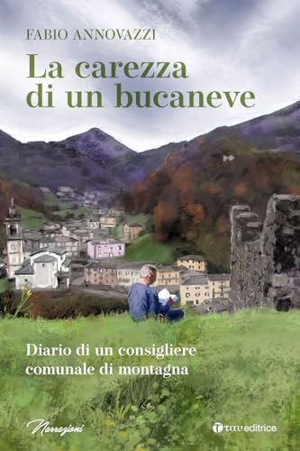 La carezza di un bucaneve. Diario di un consigliere comunale di montagna (Narrazioni) von Tau