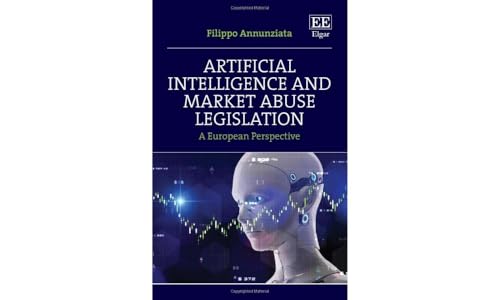 Artificial Intelligence and Market Abuse Legislation: A European Perspective von Edward Elgar Publishing Ltd