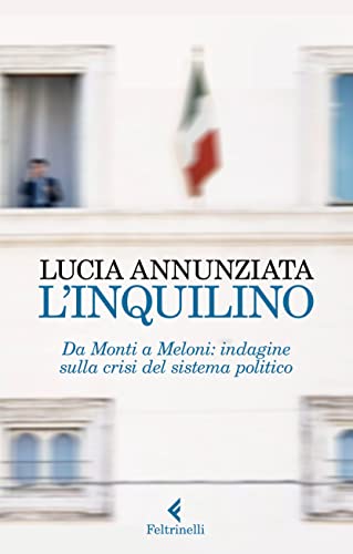 L'inquilino. Da Monti a Meloni: indagine sulla crisi del sistema politico (Varia) von Feltrinelli