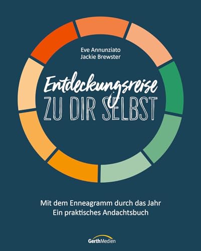 Entdeckungsreise zu dir selbst: Mit dem Enneagramm durch das Jahr - Ein praktisches Andachtsbuch (Geistliches Leben) von Gerth Medien GmbH