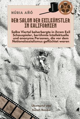 Der Salon der Exilkünstler in Kalifornien: Salka Viertel beherbergte in ihrem Exil Schauspieler, berühmte Intellektuelle und anonyme Personen, die vor dem Nationalsozialismus geflüchtet waren von Independently published