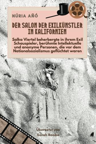 Der Salon der Exilkünstler in Kalifornien: Salka Viertel beherbergte in ihrem Exil Schauspieler, berühmte Intellektuelle und anonyme Personen, die vor dem Nationalsozialismus geflüchtet waren von Independently published