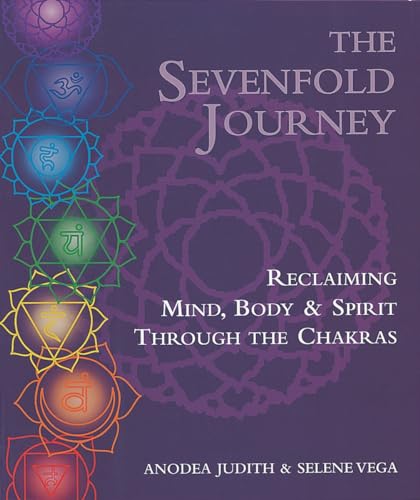 The Sevenfold Journey: Reclaiming Mind, Body and Spirit Through the Chakras von Ten Speed Press