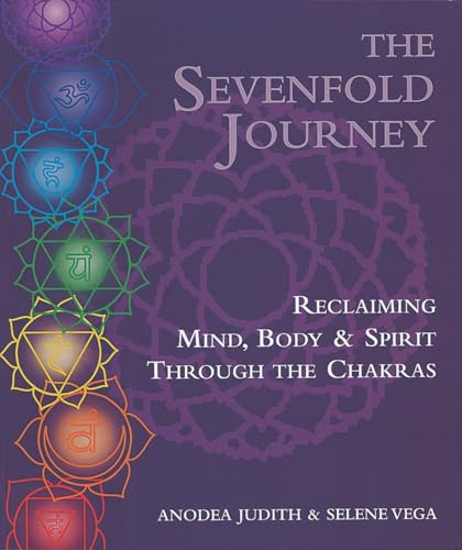 The Sevenfold Journey: Reclaiming Mind, Body and Spirit Through the Chakras von Ten Speed Press