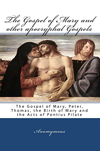 The Gospel Of Mary And Other Apocryphal Gospels: The Gospel Of Mary, Peter, Thomas, The Birth Of Mary And The Acts Of Pontius Pilate von Iap - Information Age Pub. Inc.