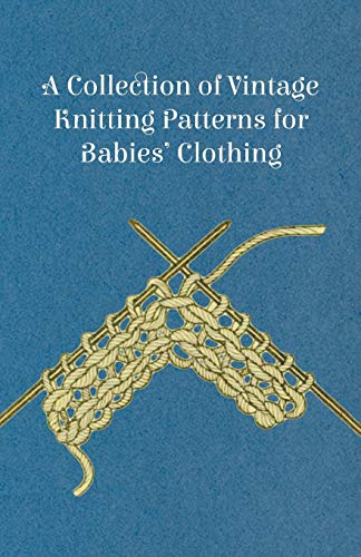 A Collection of Vintage Knitting Patterns for Babies' Clothing A Collection of Vintage Knitting Patterns for Babies' Clothing