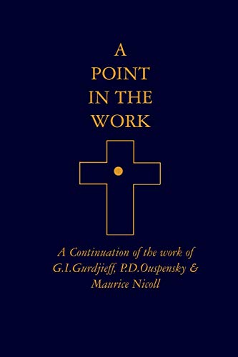 A Point in the Work: A Continuation of the work of G.I.Gurdjieff, P.D.Ouspensky & Maurice Nicoll