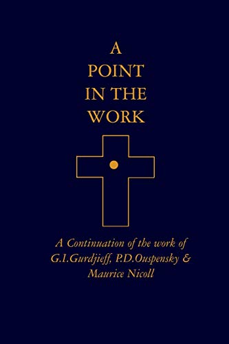 A Point in the Work: A Continuation of the work of G.I.Gurdjieff, P.D.Ouspensky & Maurice Nicoll von Eureka Editions