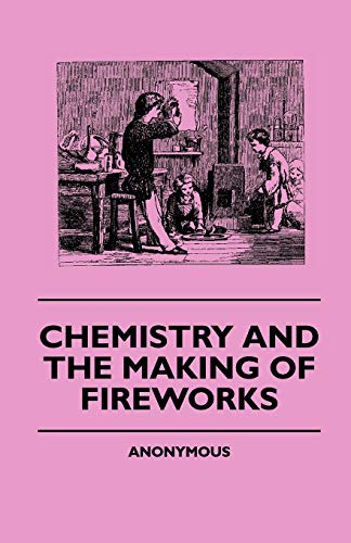 Chemistry And The Making Of Fireworks von Obscure Press