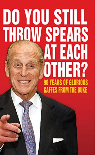 Do You Still Throw Spears At Each Other?: 90 Years of Glorious Gaffes from the Duke von Simon & Schuster