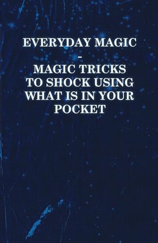 Everyday Magic - Magic Tricks to Shock Using what is in Your Pocket - Coins, Notes, Handkerchiefs, Cigarettes von Read Books