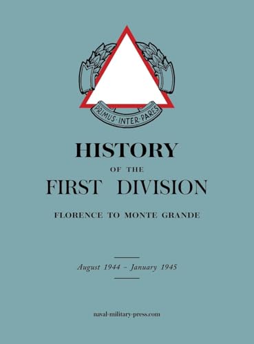 HISTORY OF THE FIRST DIVISION Florence to Monte Grande: August 1944-January 1945 von Naval & Military Press Ltd