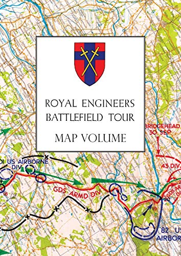 ROYAL ENGINEERS BATTLEFIELD TOUR: THE SEINE TO THE RHINE: MAP VOLUME ROYAL ENGINEERS BATTLEFIELD TOUR: THE SEINE TO THE RHINE: MAP VOLUME von Naval & Military Press