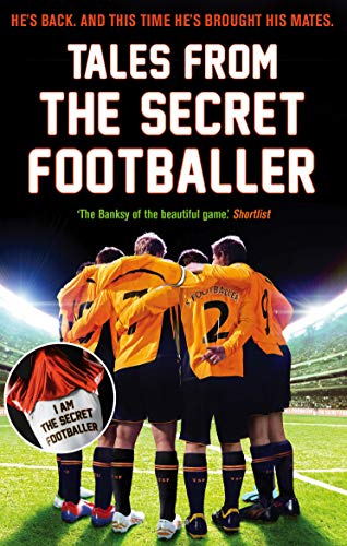 Tales from the Secret Footballer: He's back. And this time he's not alone Tales from the Secret Footballer: He's back. And this time he's not alone