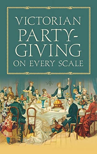 Victorian Party-Giving on Every Scale von Nonsuch Publishing