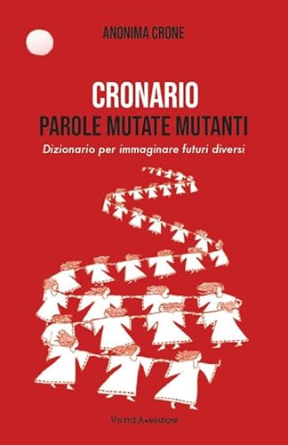 Cronario. Parole mutate mutanti. Dizionario per immaginare futuri diversi (VanderWomen) von Vanda Edizioni