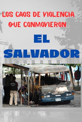 LOS CASOS DE VIOLENCIA QUE CONMOVIERON EL SALVADOR LOS CASOS DE VIOLENCIA QUE CONMOVIERON EL SALVADOR von Independently published
