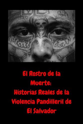 El Rostro de la Muerte: Historias Reales de la Violencia Pandilleril de El Salvador. El Rostro de la Muerte: Historias Reales de la Violencia Pandilleril de El Salvador. von Independently published