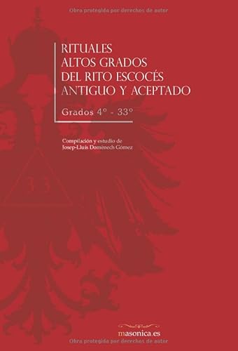 Rituales Altos Grados del Rito Escocés Antiguo y Aceptado: Grados 4º-33º