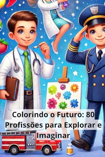 Colorindo o Futuro: 80 Profissões para Explorar e Imaginar von Independently published
