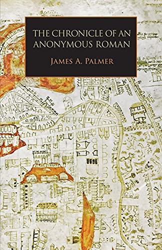The Chronicle of an Anonymous Roman: Rome, Italy, and Latin Christendom, c.1325-1360 (Italica Press Medieval and Renaissance Texts Series) von Italica Press