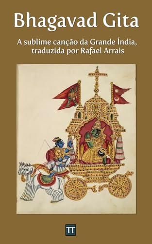 Bhagavad Gita: A sublime canção da Grande Índia Bhagavad Gita: A sublime canção da Grande Índia