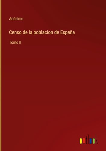 Censo de la poblacion de España: Tomo II von Outlook Verlag