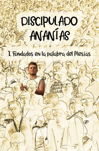 Discipulado Ananías: 1. Fundados en la palabra del Mesías Discipulado Ananías: 1. Fundados en la palabra del Mesías von Independently published