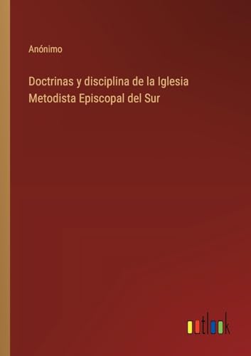 Doctrinas y disciplina de la Iglesia Metodista Episcopal del Sur von Outlook Verlag