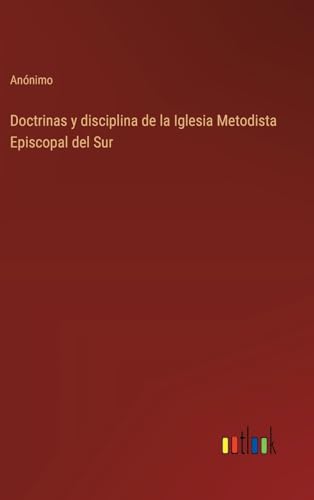 Doctrinas y disciplina de la Iglesia Metodista Episcopal del Sur von Outlook Verlag