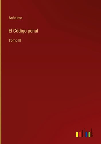 El Código penal: Tomo III von Outlook Verlag