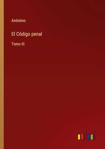 El Código penal: Tomo III von Outlook Verlag