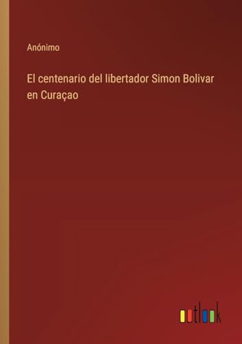 El centenario del libertador Simon Bolivar en Curaçao von Outlook Verlag