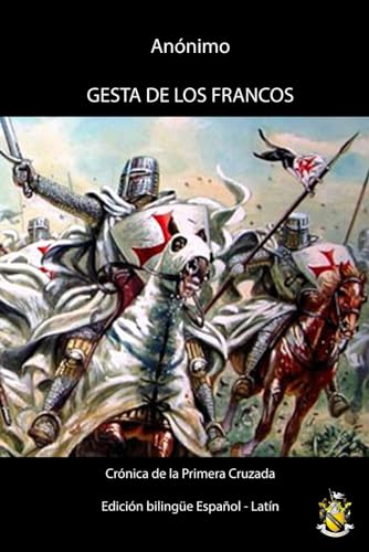 Gesta de los Francos (Gesta Francorum) - Edición bilingüe español - latín: Crónica de la Primera Cruzada von Independently published