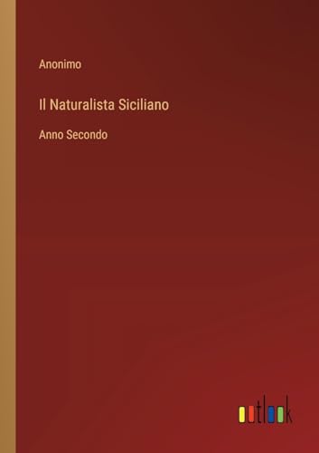 Il Naturalista Siciliano: Anno Secondo von Outlook Verlag