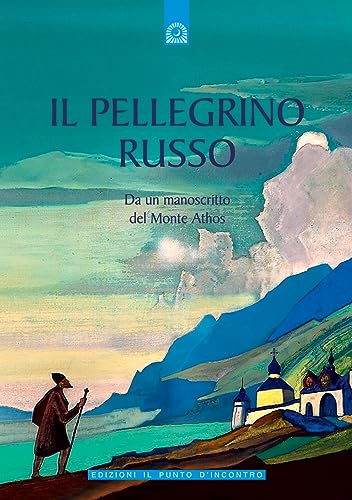 Il pellegrino russo. Da un manoscritto del monte Athos (Uomini e spiritualità)