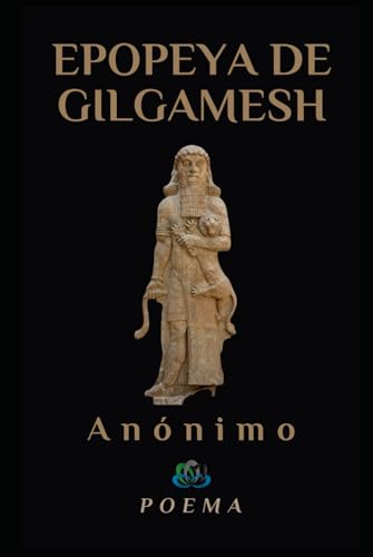 LA EPOPEYA DE GILGAMESH LA EPOPEYA DE GILGAMESH von Independently published