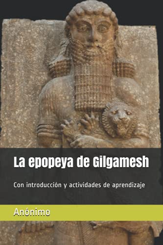 La epopeya de Gilgamesh: Con introducción y actividades de aprendizaje von Independently Published