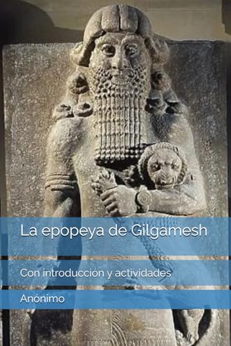 La epopeya de Gilgamesh: Con introducción y actividades de aprendizaje (Clásicos para el aula) La epopeya de Gilgamesh: Con introducción y actividades de aprendizaje (Clásicos para el aula)
