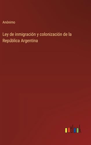 Ley de inmigración y colonización de la República Argentina von Outlook Verlag