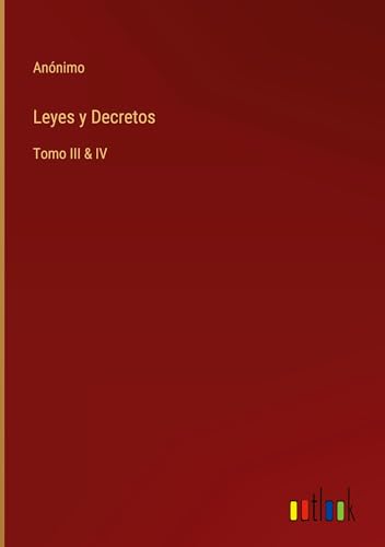Leyes y Decretos: Tomo III & IV von Outlook Verlag